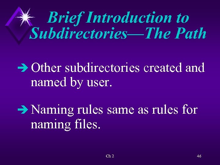 Brief Introduction to Subdirectories—The Path è Other subdirectories created and named by user. è