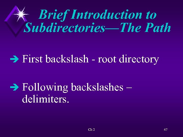 Brief Introduction to Subdirectories—The Path è First backslash - root directory è Following backslashes