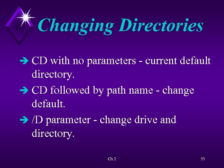 Changing Directories è CD with no parameters - current default directory. è CD followed