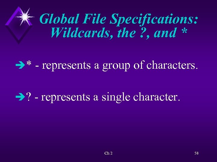 Global File Specifications: Wildcards, the ? , and * è* - represents a group