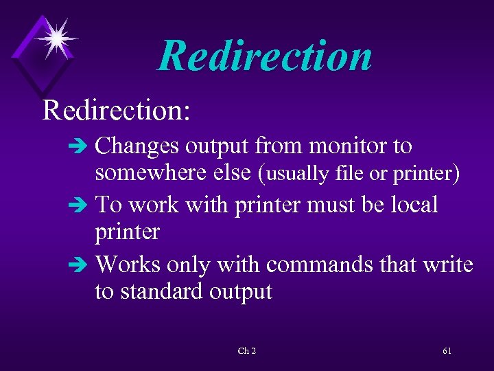 Redirection: è Changes output from monitor to somewhere else (usually file or printer) è
