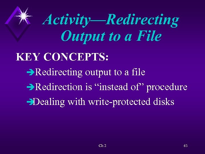 Activity—Redirecting Output to a File KEY CONCEPTS: èRedirecting output to a file èRedirection is