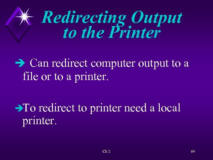 Redirecting Output to the Printer è Can redirect computer output to a file or
