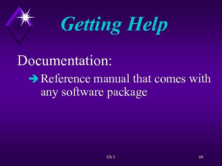 Getting Help Documentation: è Reference manual that comes with any software package Ch 2