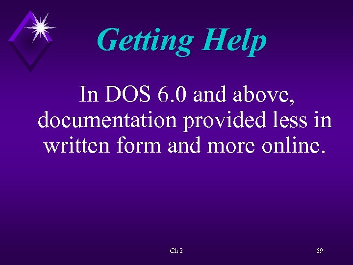 Getting Help In DOS 6. 0 and above, documentation provided less in written form