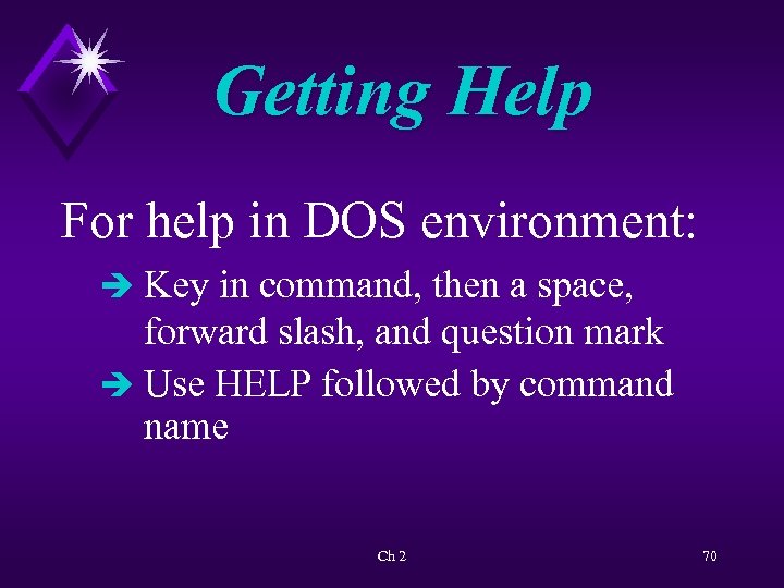 Getting Help For help in DOS environment: è Key in command, then a space,