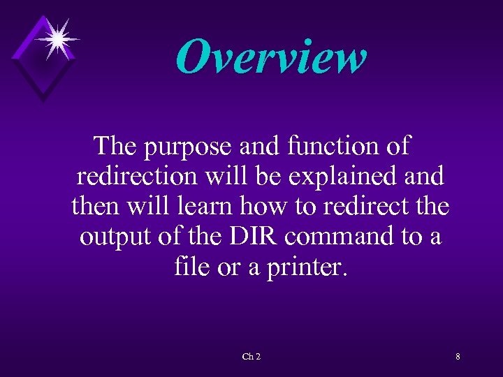 Overview The purpose and function of redirection will be explained and then will learn