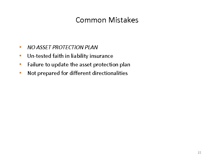 Common Mistakes • • NO ASSET PROTECTION PLAN Un-tested faith in liability insurance Failure