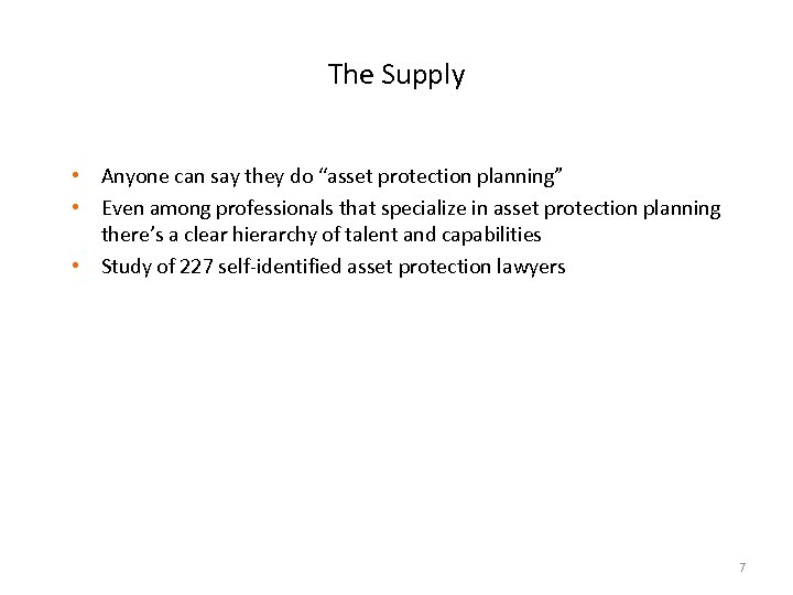 The Supply • Anyone can say they do “asset protection planning” • Even among