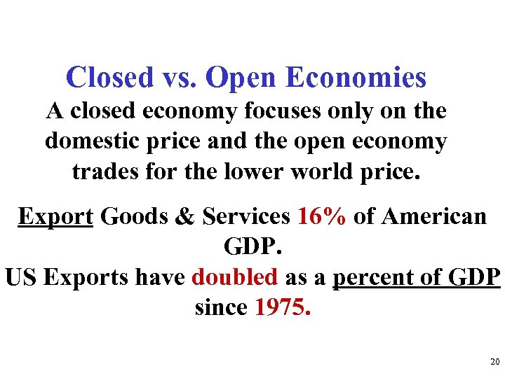 Closed vs. Open Economies A closed economy focuses only on the domestic price and