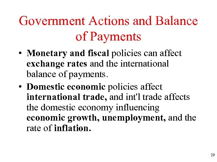 Government Actions and Balance of Payments • Monetary and fiscal policies can affect exchange