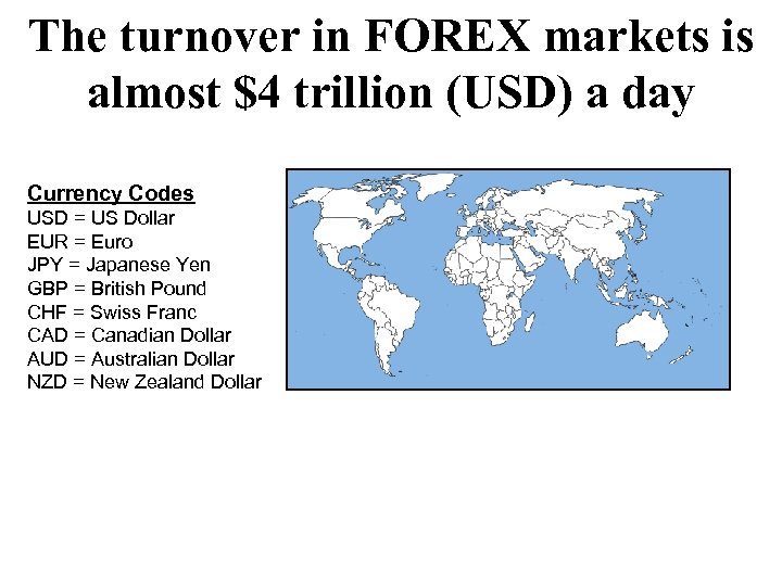 The turnover in FOREX markets is almost $4 trillion (USD) a day Currency Codes