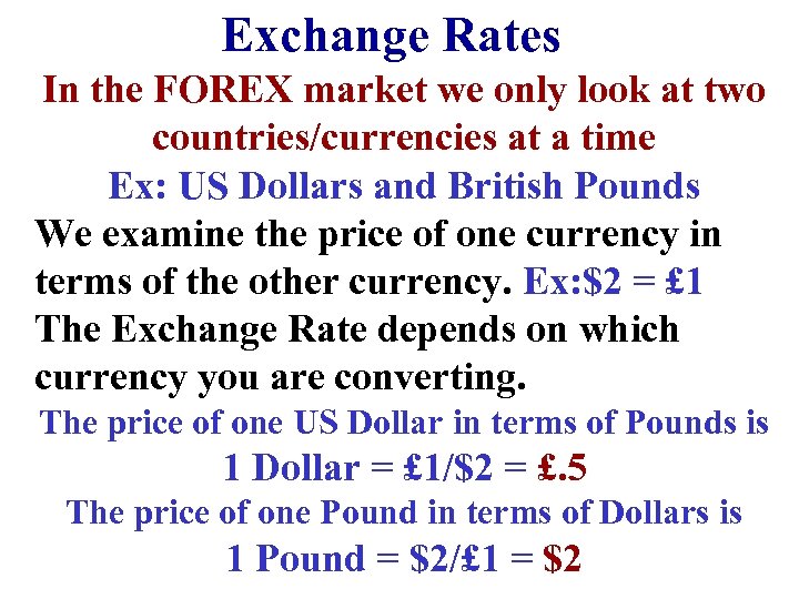 Exchange Rates In the FOREX market we only look at two countries/currencies at a