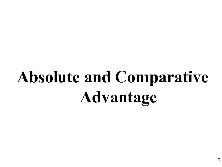 Absolute and Comparative Advantage 5 