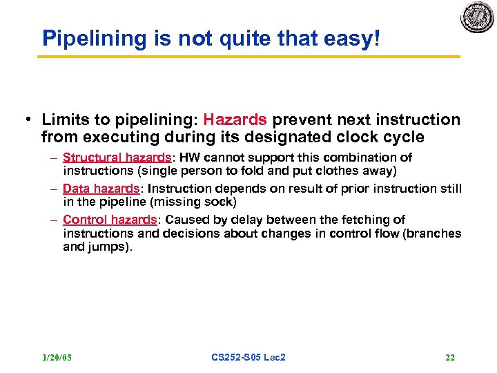 Pipelining is not quite that easy! • Limits to pipelining: Hazards prevent next instruction