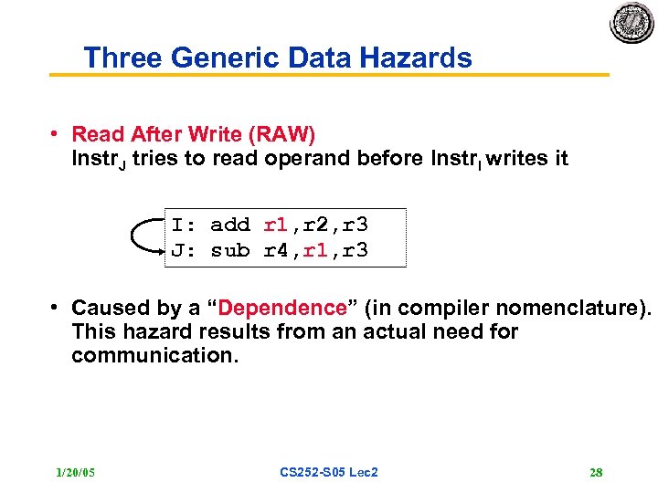 Three Generic Data Hazards • Read After Write (RAW) Instr. J tries to read