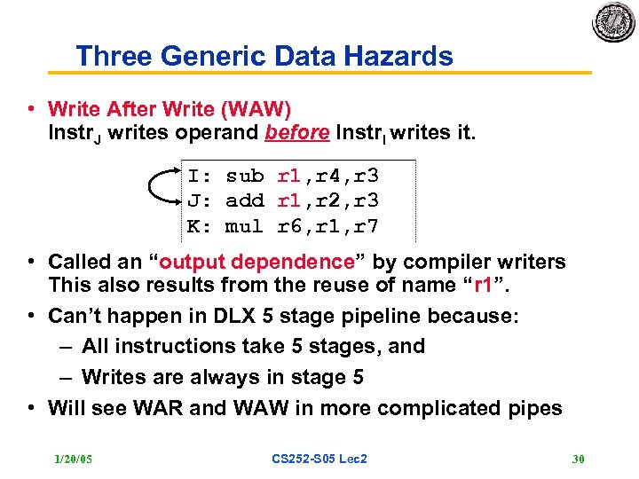 Three Generic Data Hazards • Write After Write (WAW) Instr. J writes operand before