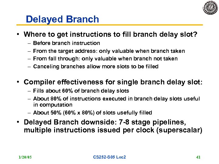 Delayed Branch • Where to get instructions to fill branch delay slot? – –