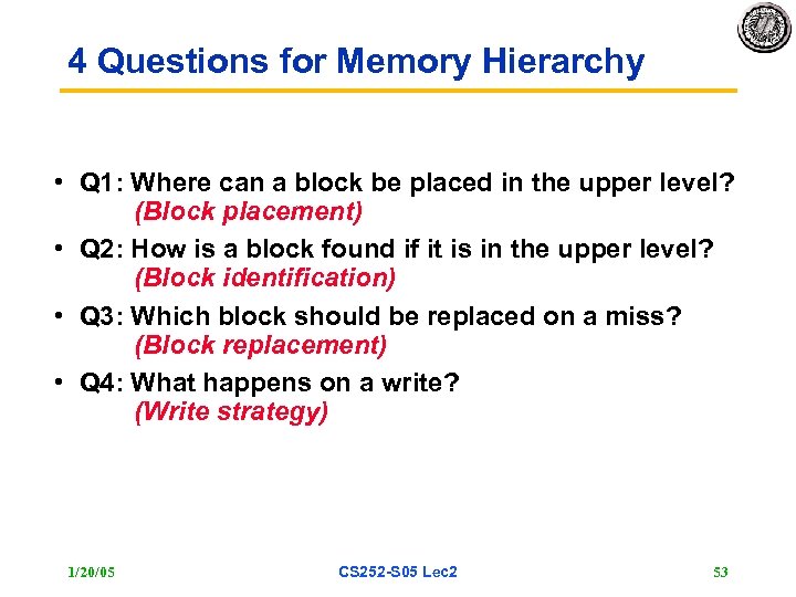 4 Questions for Memory Hierarchy • Q 1: Where can a block be placed