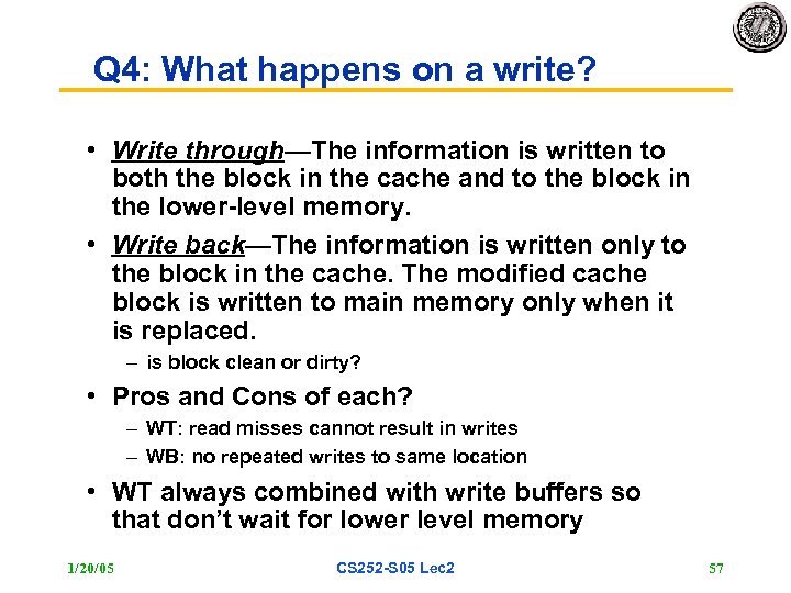 Q 4: What happens on a write? • Write through—The information is written to