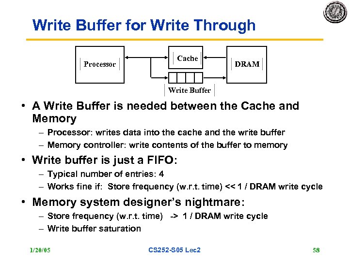 Write Buffer for Write Through Processor Cache DRAM Write Buffer • A Write Buffer