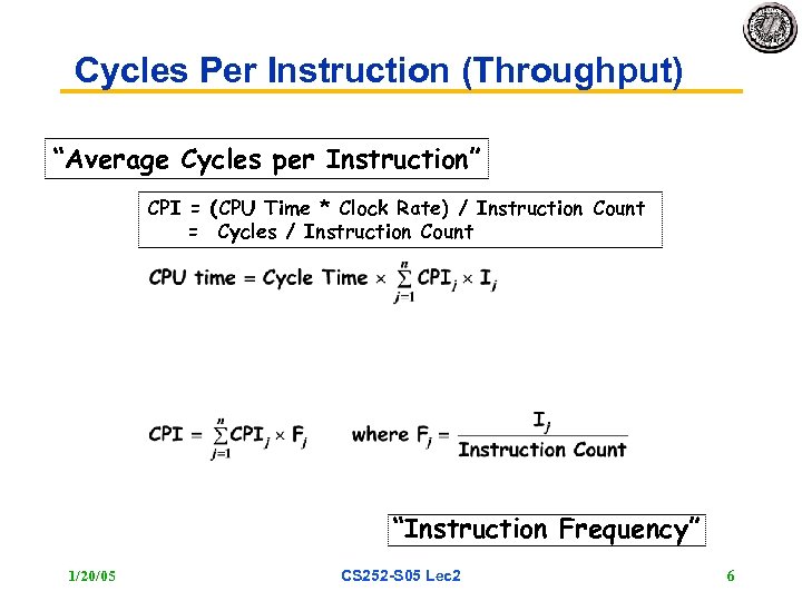 Cycles Per Instruction (Throughput) “Average Cycles per Instruction” CPI = (CPU Time * Clock