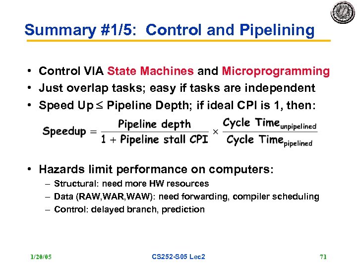 Summary #1/5: Control and Pipelining • Control VIA State Machines and Microprogramming • Just