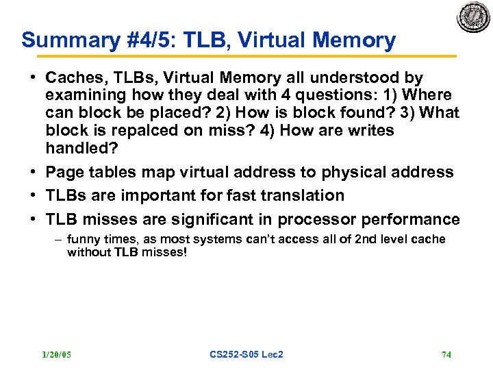 Summary #4/5: TLB, Virtual Memory • Caches, TLBs, Virtual Memory all understood by examining