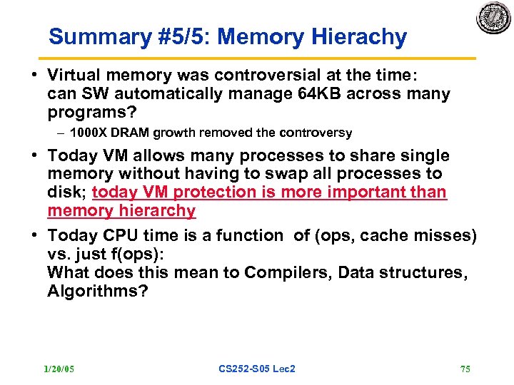 Summary #5/5: Memory Hierachy • Virtual memory was controversial at the time: can SW