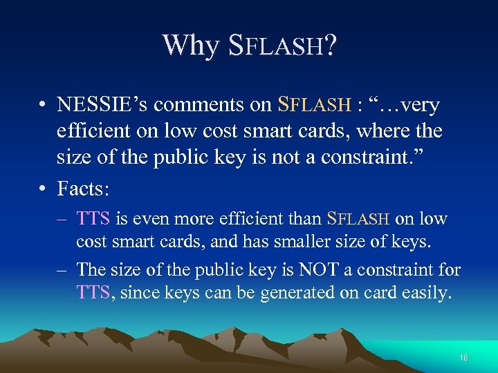 Why SFLASH? • NESSIE’s comments on SFLASH : “…very efficient on low cost smart