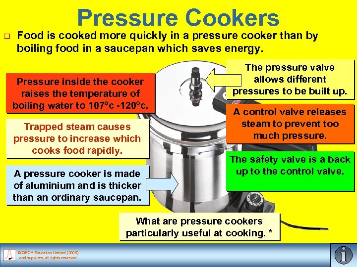 Pressure Cookers q Food is cooked more quickly in a pressure cooker than by