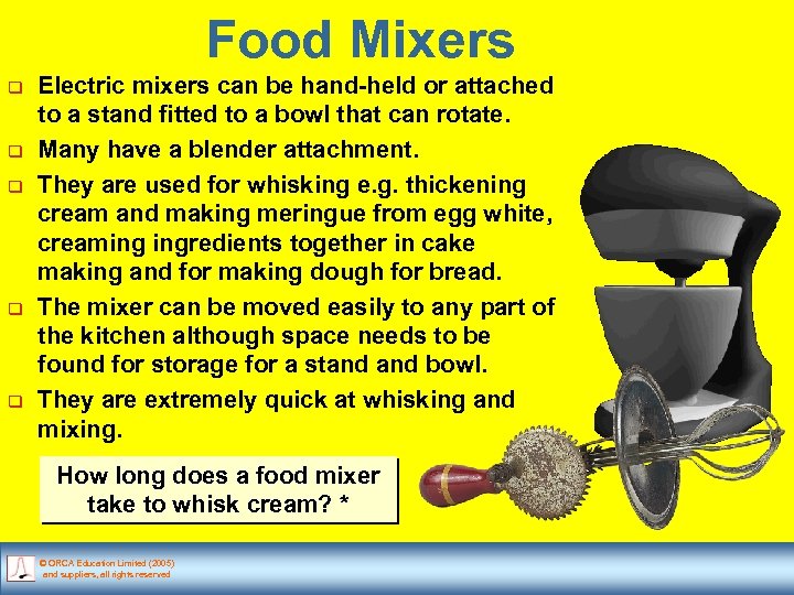 Food Mixers q q q Electric mixers can be hand-held or attached to a