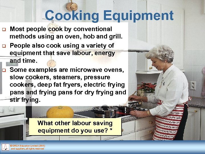 Cooking Equipment q q q Most people cook by conventional methods using an oven,