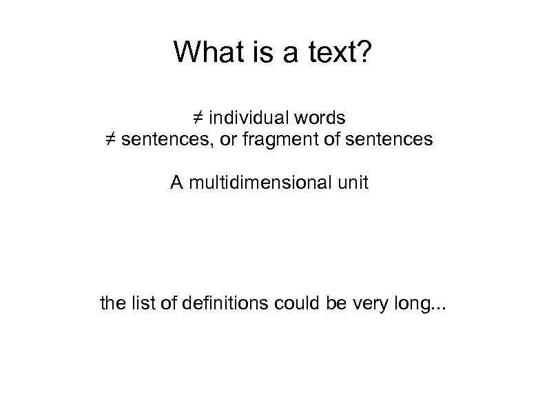 What is a text? ≠ individual words ≠ sentences, or fragment of sentences A