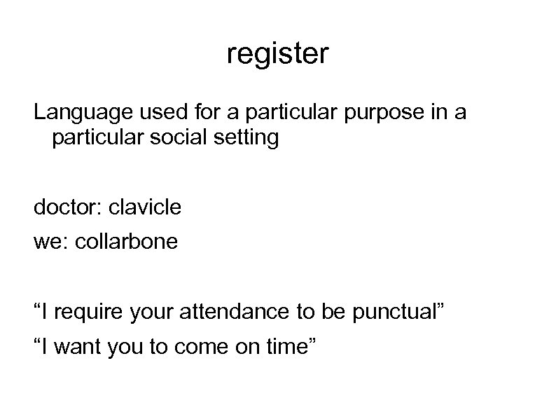 register Language used for a particular purpose in a particular social setting doctor: clavicle