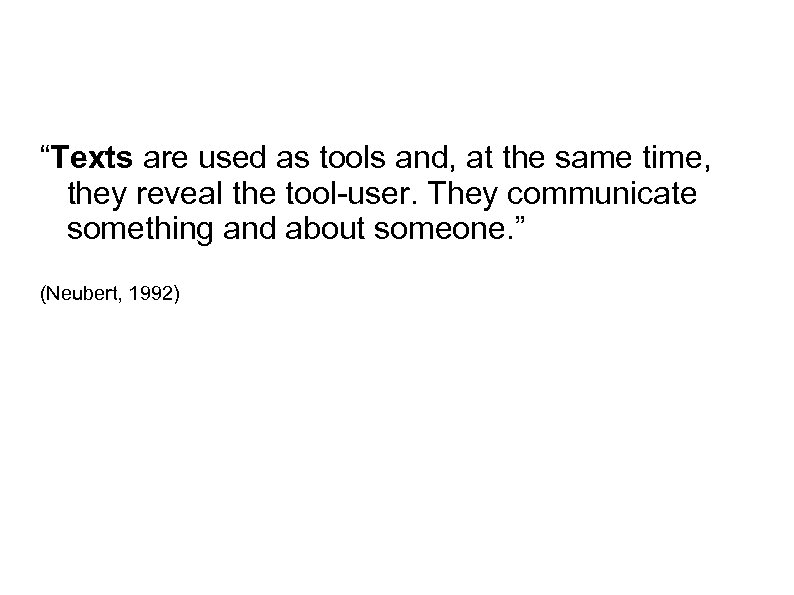 “Texts are used as tools and, at the same time, they reveal the tool-user.