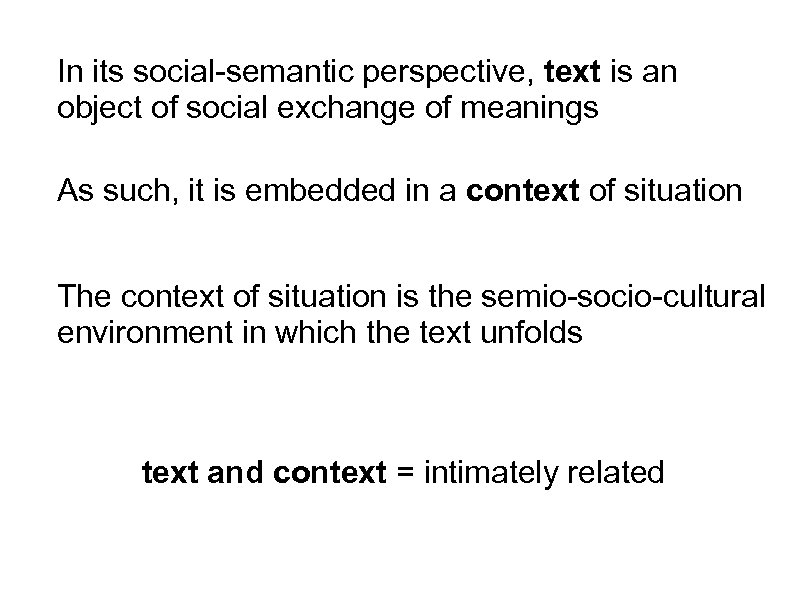 In its social-semantic perspective, text is an object of social exchange of meanings As