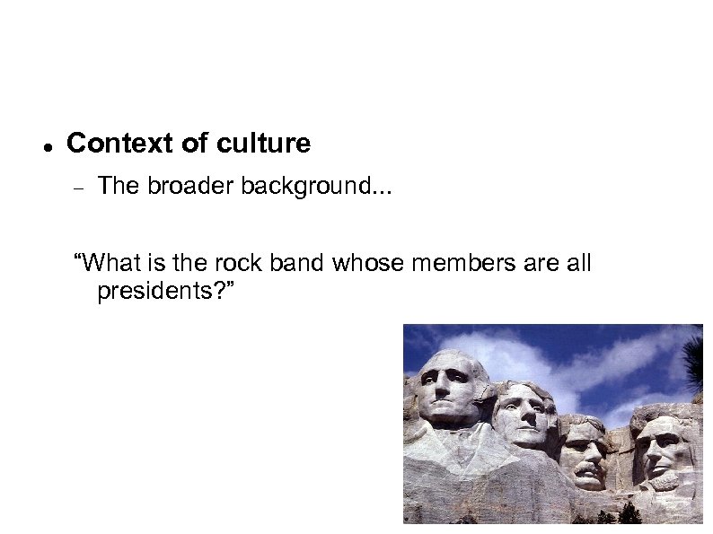  Context of culture The broader background. . . “What is the rock band