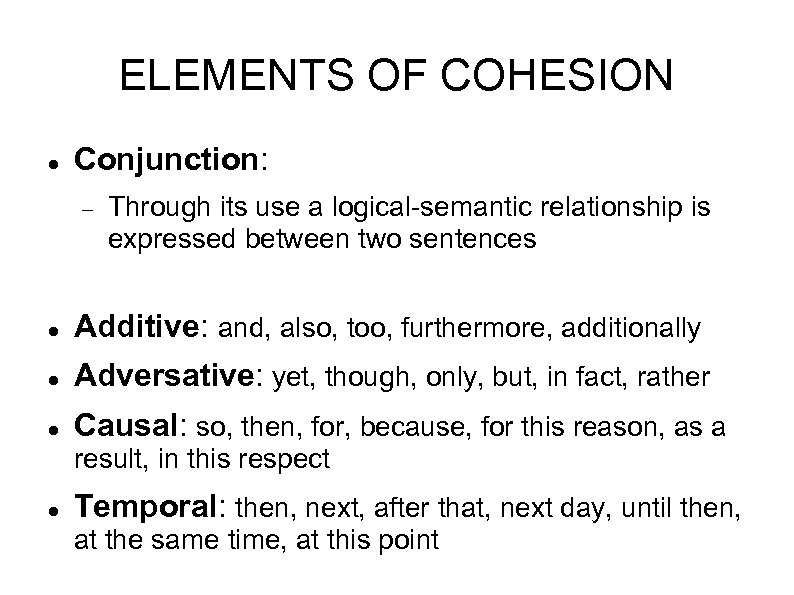 ELEMENTS OF COHESION Conjunction: Through its use a logical-semantic relationship is expressed between two