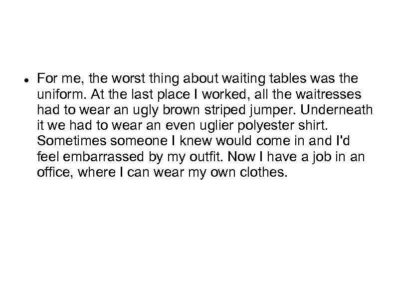  For me, the worst thing about waiting tables was the uniform. At the