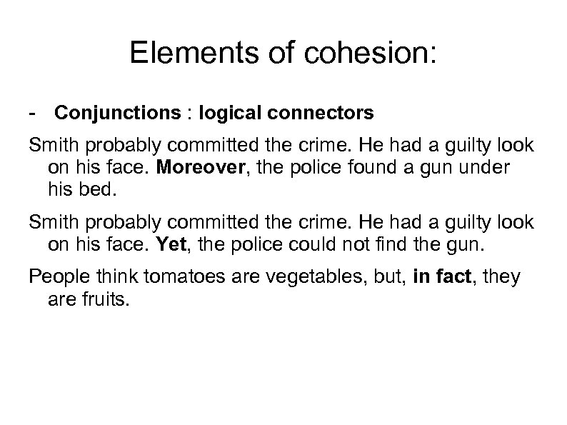 Elements of cohesion: - Conjunctions : logical connectors Smith probably committed the crime. He