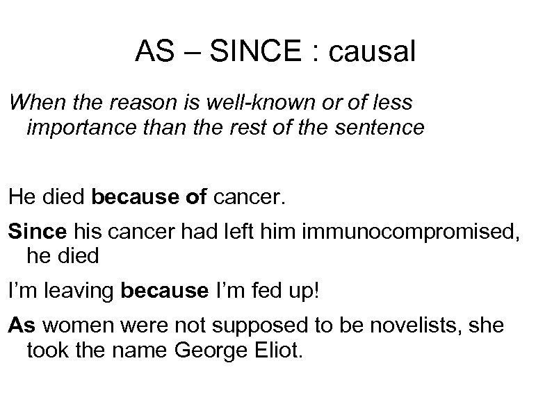 AS – SINCE : causal When the reason is well-known or of less importance