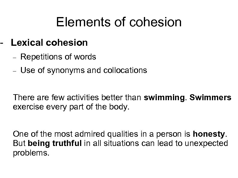 Elements of cohesion - Lexical cohesion Repetitions of words Use of synonyms and collocations