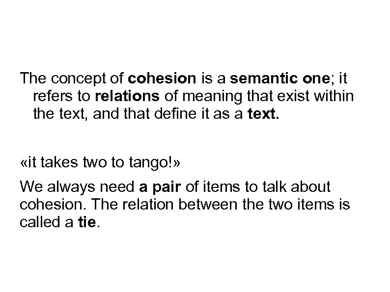 The concept of cohesion is a semantic one; it refers to relations of meaning