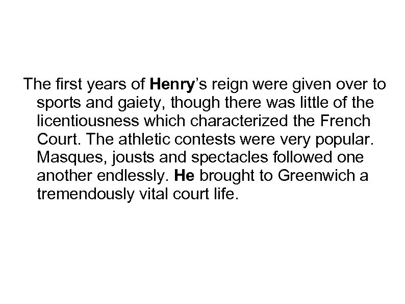 The first years of Henry’s reign were given over to sports and gaiety, though