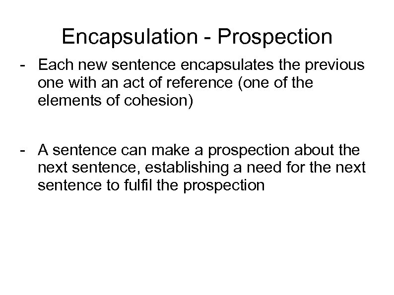 Encapsulation - Prospection - Each new sentence encapsulates the previous one with an act