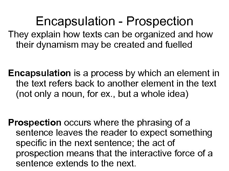 Encapsulation - Prospection They explain how texts can be organized and how their dynamism