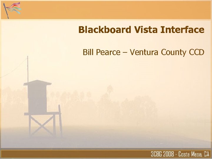 Blackboard Vista Interface Bill Pearce – Ventura County CCD 