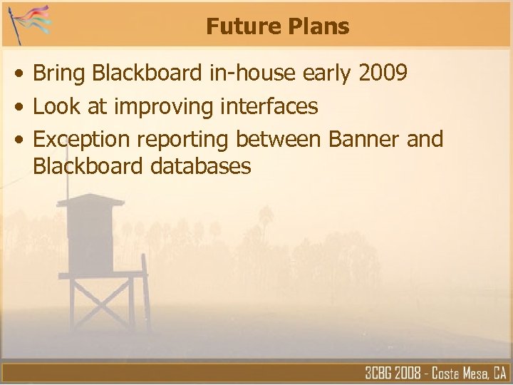 Future Plans • Bring Blackboard in-house early 2009 • Look at improving interfaces •