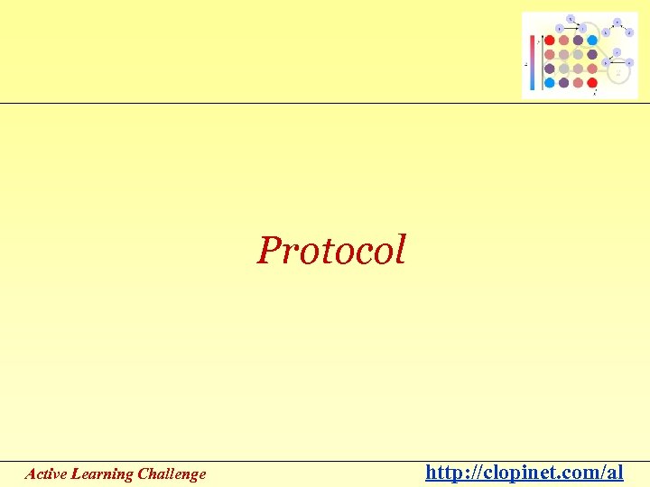 Protocol Active Learning Challenge http: //clopinet. com/al 